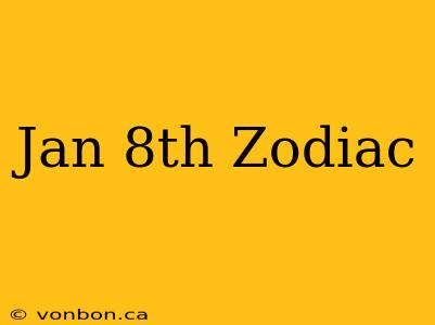 Jan 8th Zodiac