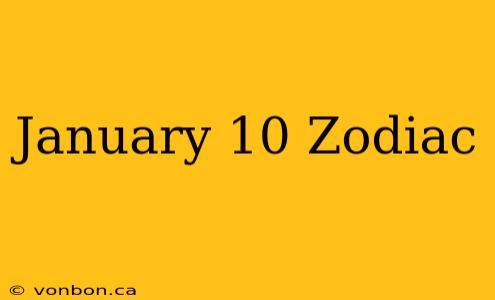 January 10 Zodiac