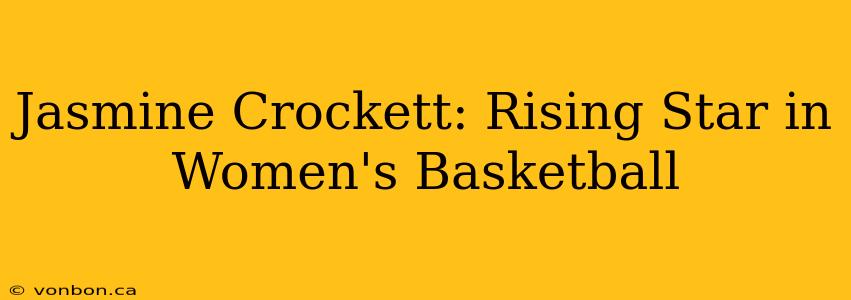 Jasmine Crockett: Rising Star in Women's Basketball