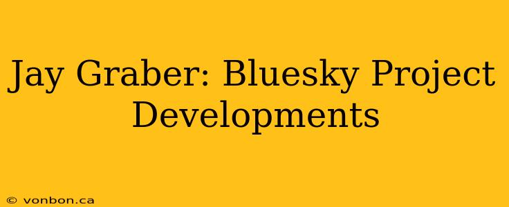 Jay Graber: Bluesky Project Developments