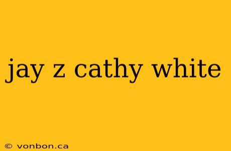 jay z cathy white