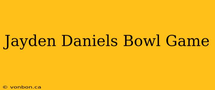 Jayden Daniels Bowl Game