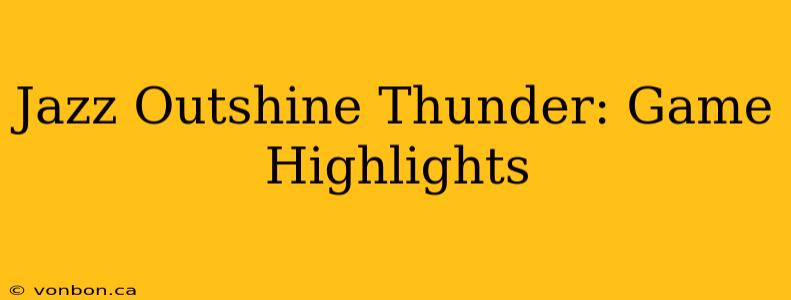 Jazz Outshine Thunder: Game Highlights