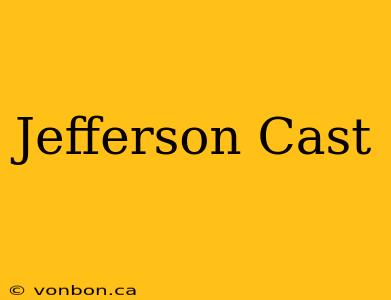 Jefferson Cast