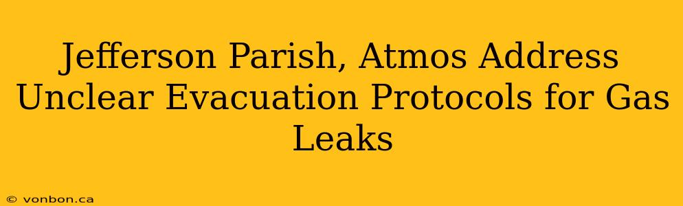 Jefferson Parish, Atmos Address Unclear Evacuation Protocols for Gas Leaks