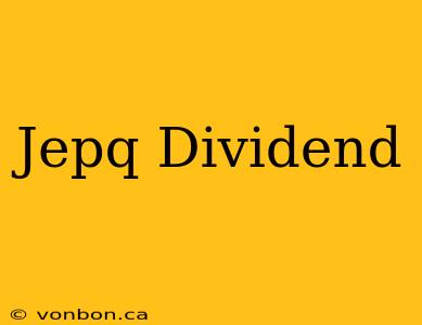 Jepq Dividend