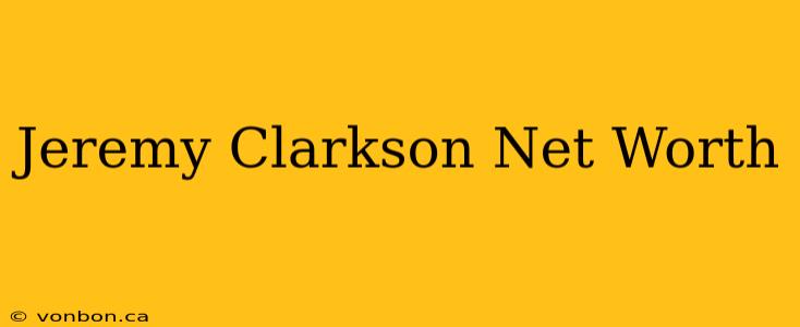 Jeremy Clarkson Net Worth