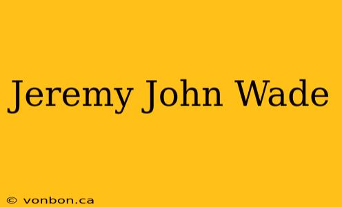 Jeremy John Wade