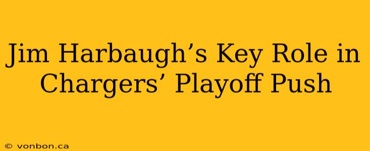 Jim Harbaugh’s Key Role in Chargers’ Playoff Push