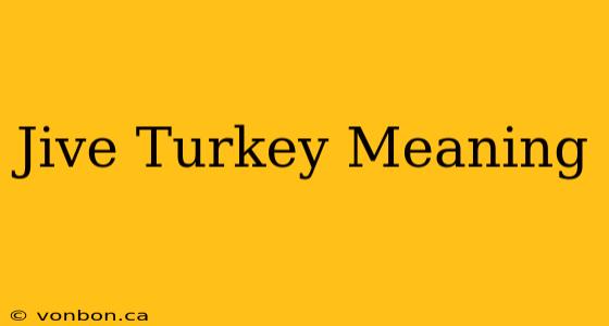 Jive Turkey Meaning