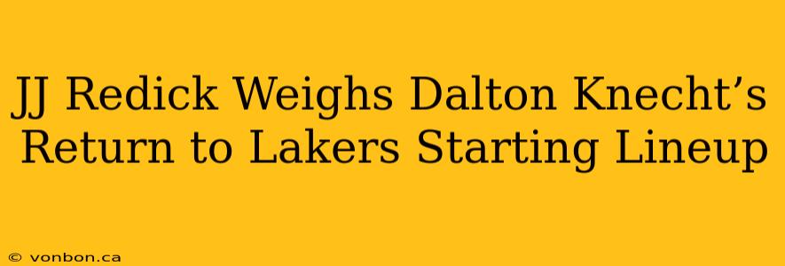 JJ Redick Weighs Dalton Knecht’s Return to Lakers Starting Lineup