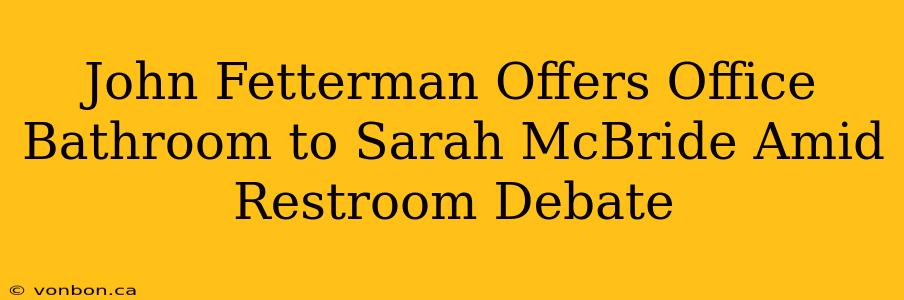 John Fetterman Offers Office Bathroom to Sarah McBride Amid Restroom Debate