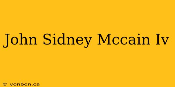 John Sidney Mccain Iv