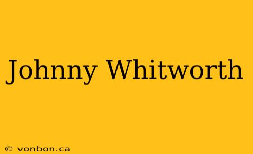 Johnny Whitworth