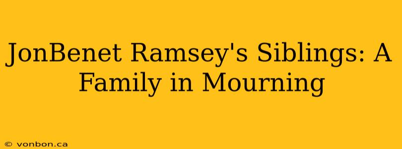 JonBenet Ramsey's Siblings: A Family in Mourning