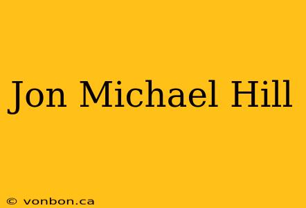 Jon Michael Hill