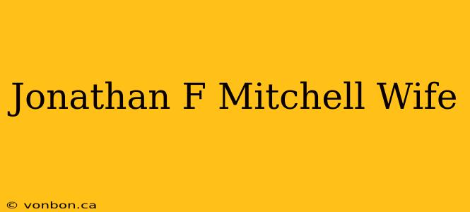 Jonathan F Mitchell Wife