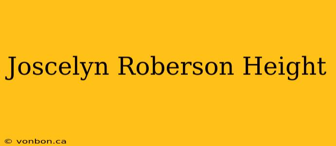 Joscelyn Roberson Height