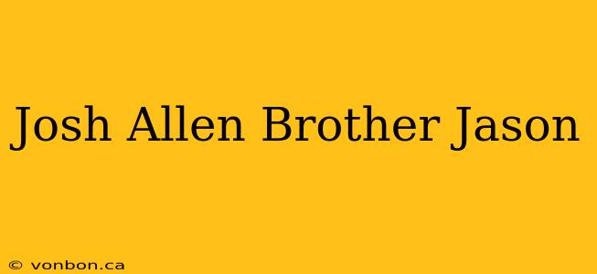 Josh Allen Brother Jason