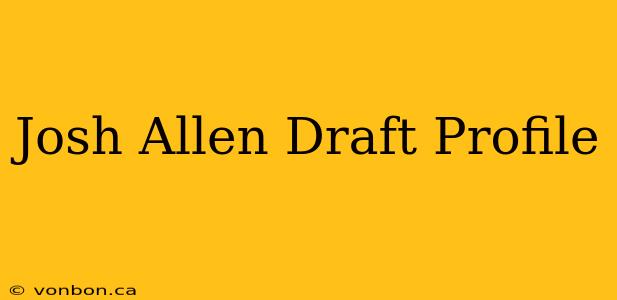 Josh Allen Draft Profile