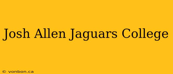 Josh Allen Jaguars College