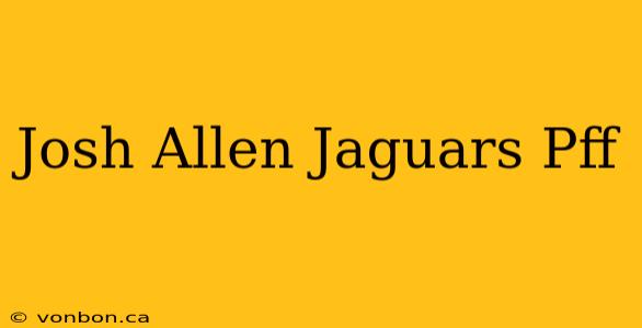 Josh Allen Jaguars Pff