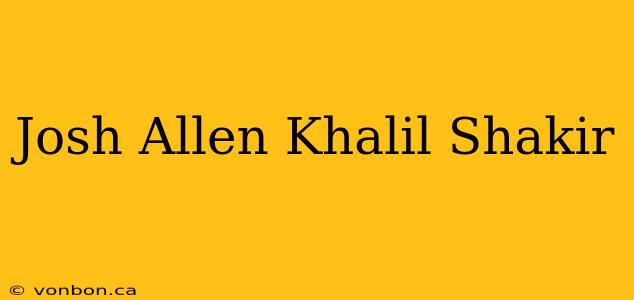 Josh Allen Khalil Shakir