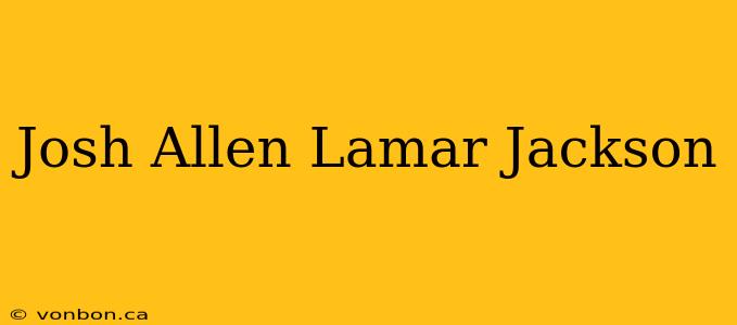 Josh Allen Lamar Jackson