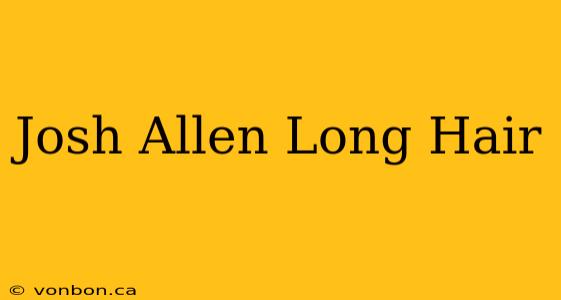 Josh Allen Long Hair