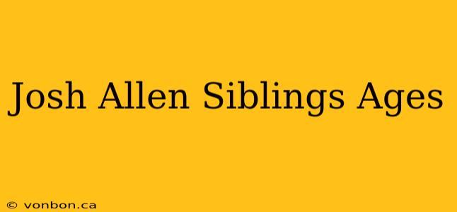 Josh Allen Siblings Ages