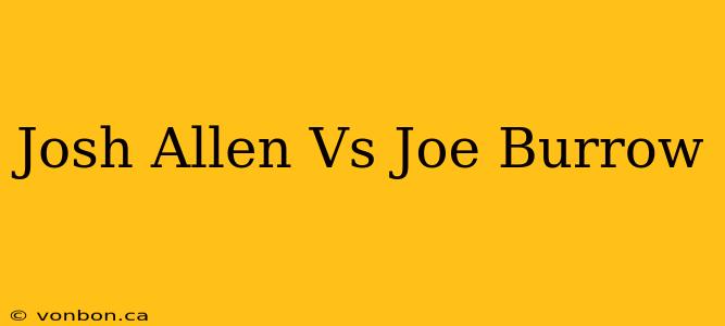 Josh Allen Vs Joe Burrow