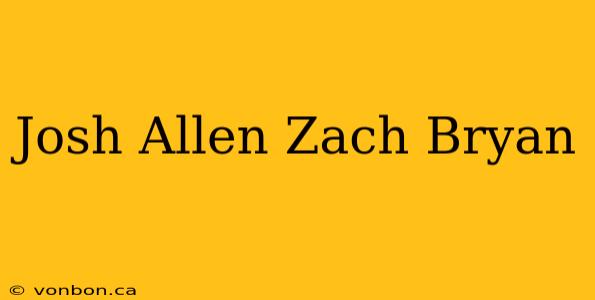 Josh Allen Zach Bryan