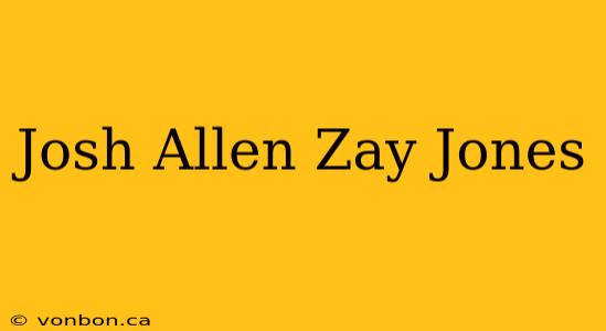 Josh Allen Zay Jones