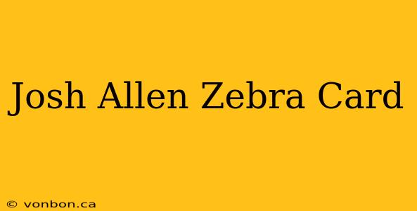 Josh Allen Zebra Card