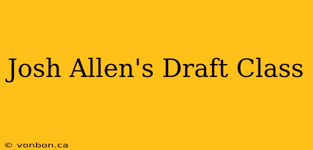 Josh Allen's Draft Class