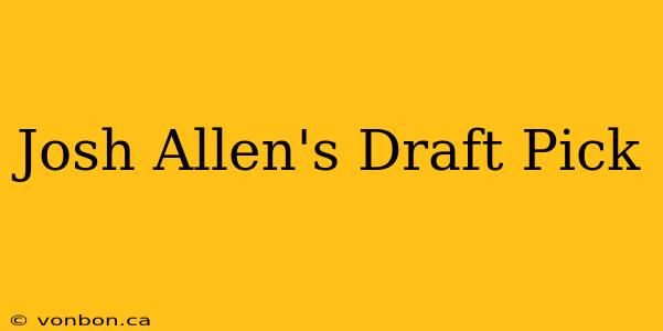 Josh Allen's Draft Pick