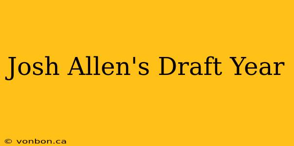 Josh Allen's Draft Year