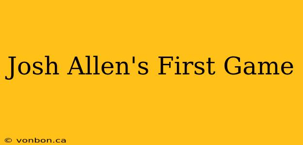 Josh Allen's First Game