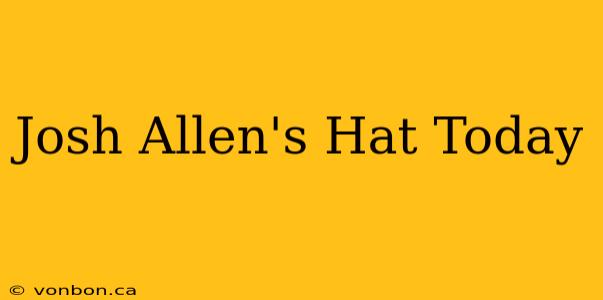 Josh Allen's Hat Today