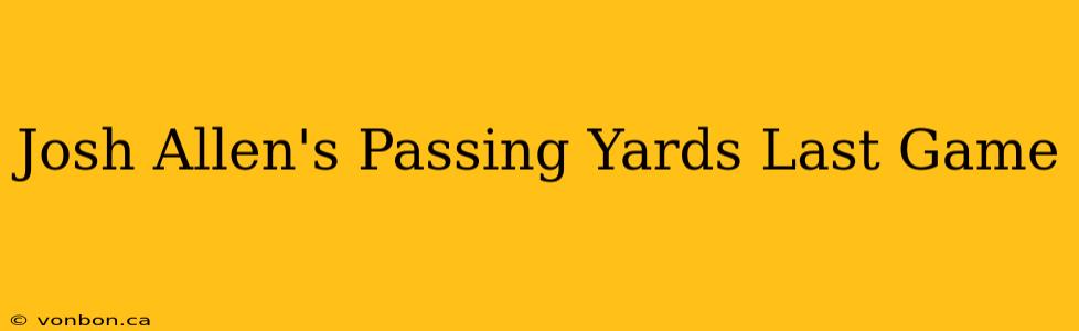 Josh Allen's Passing Yards Last Game