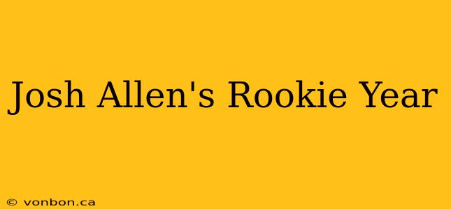 Josh Allen's Rookie Year