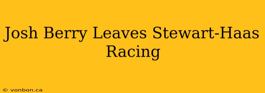 Josh Berry Leaves Stewart-Haas Racing