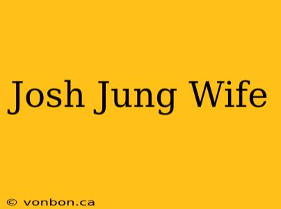 Josh Jung Wife