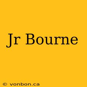 Jr Bourne