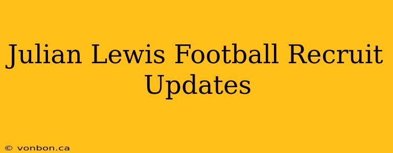 Julian Lewis Football Recruit Updates