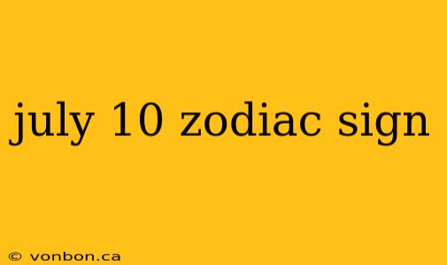 july 10 zodiac sign