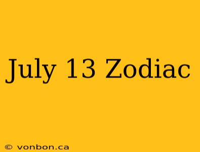 July 13 Zodiac