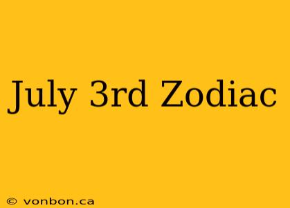 July 3rd Zodiac