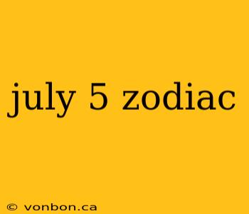 july 5 zodiac