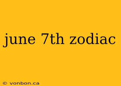 june 7th zodiac